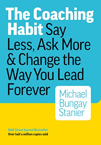 The Coaching Habit by Michael Bungay Stanier